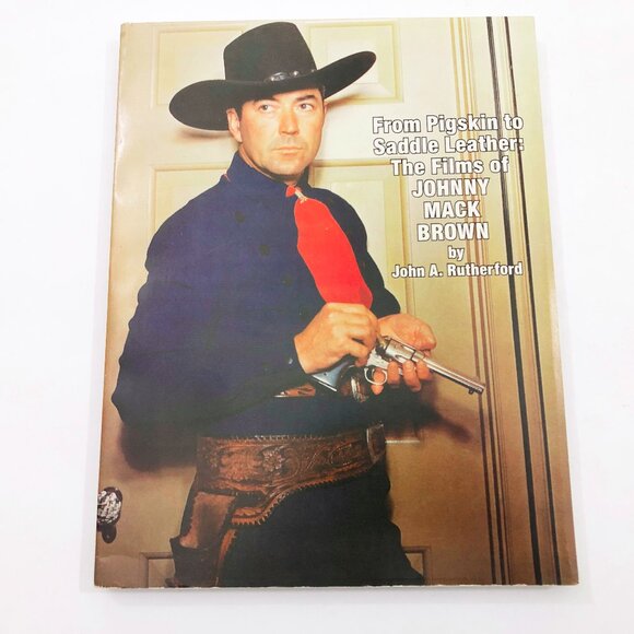 John A. Rutherford Other - From Pigskin to Saddle leather The Films of Johnny Mack Brown John Rutherford PB